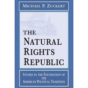 Natural Rights Republic - (Frank M. Covey, Jr., Loyola Lectures in Political Analysis) by  Michael P Zuckert (Paperback) - 1 of 1