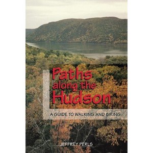 Paths Along The Hudson - by  Jeffrey Perls (Paperback) - 1 of 1