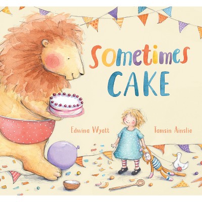 Sometimes Cake - by  Edwina Wyatt (Hardcover)