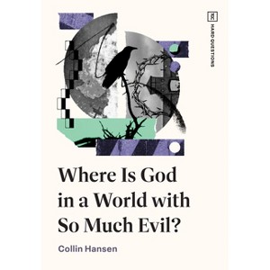 Where Is God in a World with So Much Evil? - (Tgc Hard Questions) by  Collin Hansen (Paperback) - 1 of 1