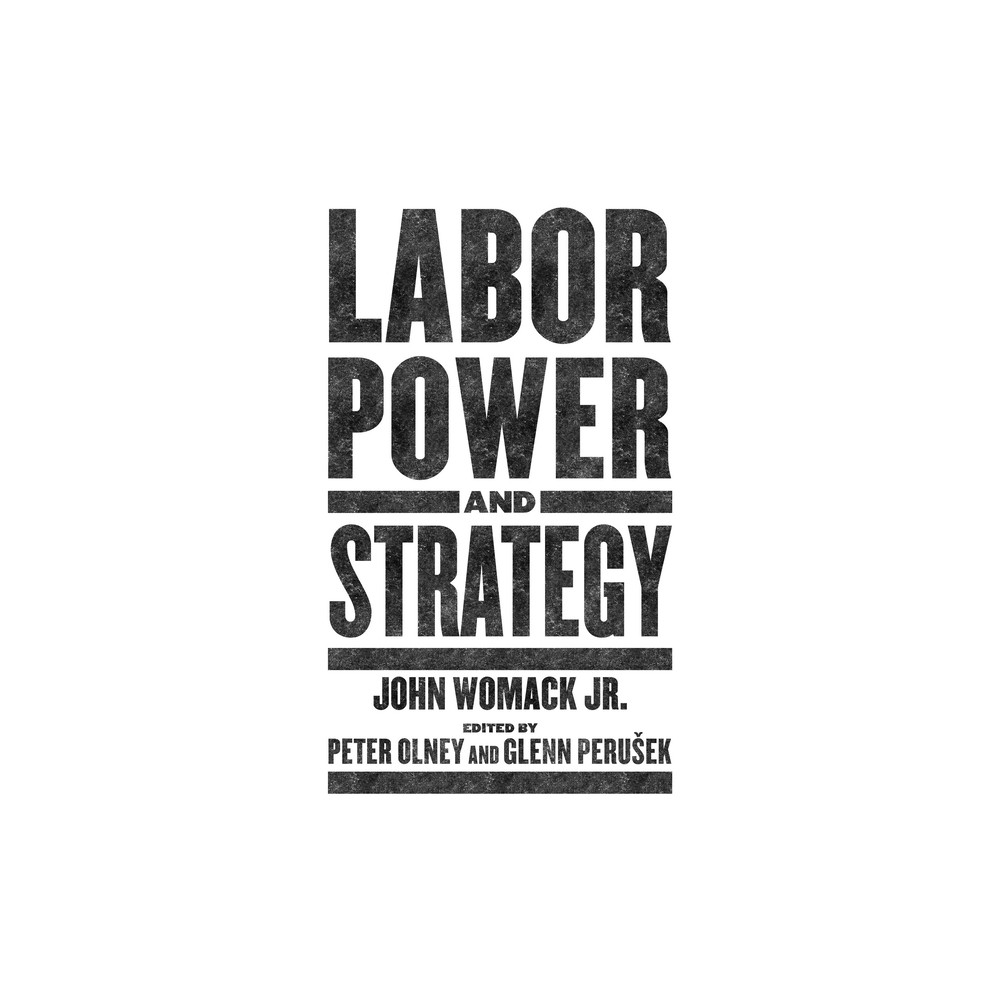 Labor Power and Strategy - by John Womack Jr (Paperback)