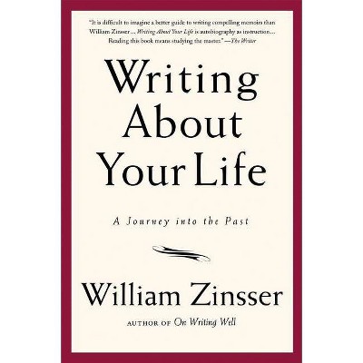 Writing about Your Life - by  William Zinsser (Paperback)