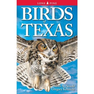 Birds of Texas - by  Keith Arnold & Gregory Kennedy (Paperback) - 1 of 1
