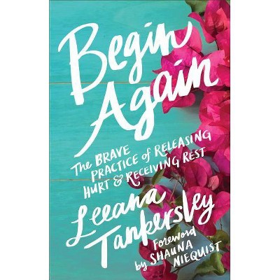 Begin Again - by  Leeana Tankersley (Paperback)