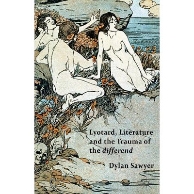 Lyotard, Literature and the Trauma of the Differend - by  D Sawyer (Hardcover)