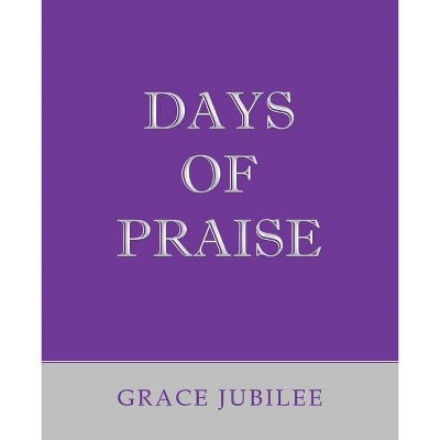 Days of Praise - by  Grace Jubilee (Paperback)