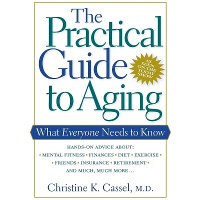 The Practical Guide to Aging - by  Christine K Cassel (Paperback)