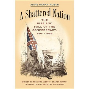 A Shattered Nation - (Civil War America) by  Anne Sarah Rubin (Paperback) - 1 of 1