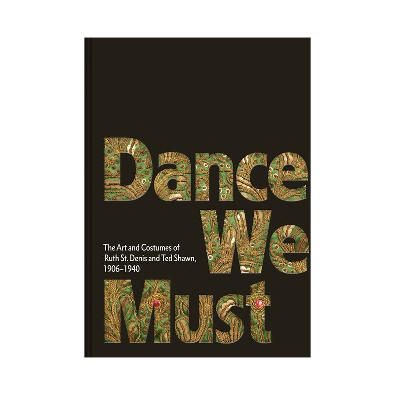 Dance We Must: The Art and Costumes of Ruth St. Denis and Ted Shawn, 1906-1940 - by  Kevin M Murphy & Caroline Hamilton (Hardcover), 1 of 2