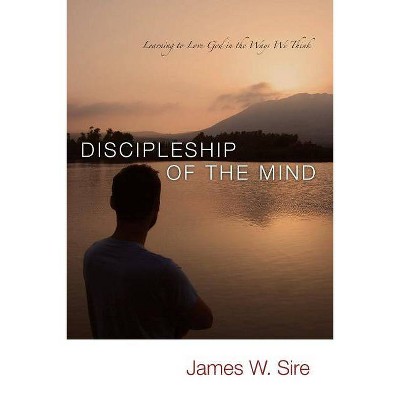 Discipleship of the Mind - by  James W Sire (Paperback)