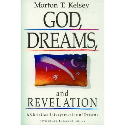 GOD, DREAMS, and REVELATION - by  Morton T Kelsey (Paperback)