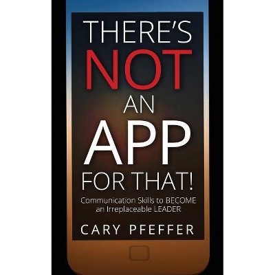 There's Not an App for That - by  Cary Pfeffer (Paperback)