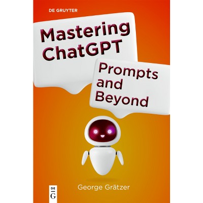 Mastering ChatGPT - by  George Grätzer (Paperback)