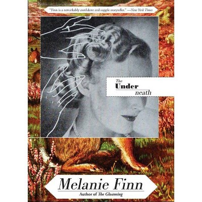 The Underneath - by  Melanie Finn (Hardcover)