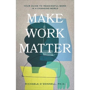Make Work Matter - by  Michaela O'Donnell (Hardcover) - 1 of 1