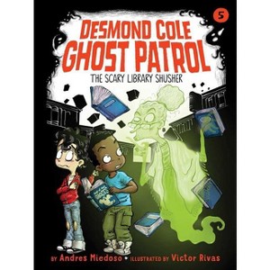 The Scary Library Shusher - (Desmond Cole Ghost Patrol) by  Andres Miedoso (Paperback) - 1 of 1