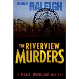 The Riverview Murders - (Paul Whelan Mysteries) by  Michael Raleigh (Paperback) - 1 of 1