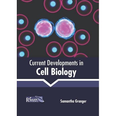 Current Developments in Cell Biology - by  Samantha Granger (Hardcover)