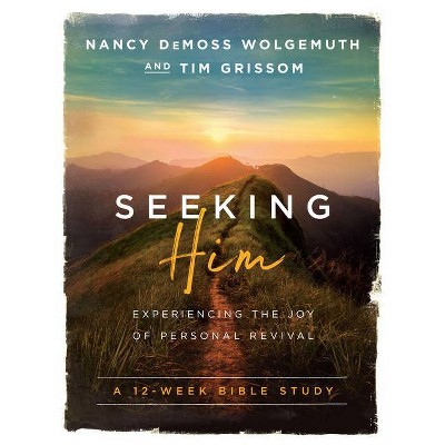 Seeking Him - by  Nancy DeMoss Wolgemuth & Tim Grissom (Paperback)