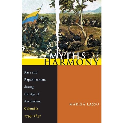 Myths of Harmony - (Pitt Latin American) by  Marixa Lasso (Paperback)
