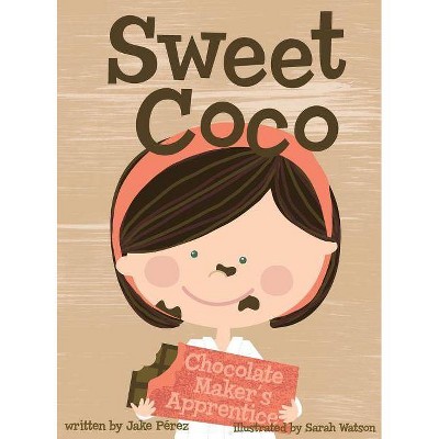 Sweet Coco - by  Jake Perez (Hardcover)