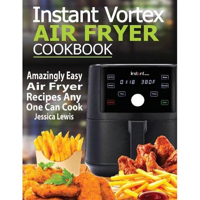 Instant Vortex Air Fryer Cookbook - by  Jessica Lewis (Paperback)