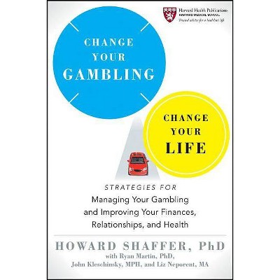 Change Your Gambling - (Harvard Health Publications) by  Howard Shaffer (Paperback)