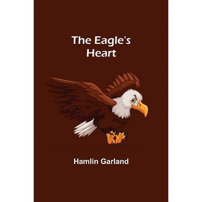 The Eagle's Heart - by  Hamlin Garland (Paperback)