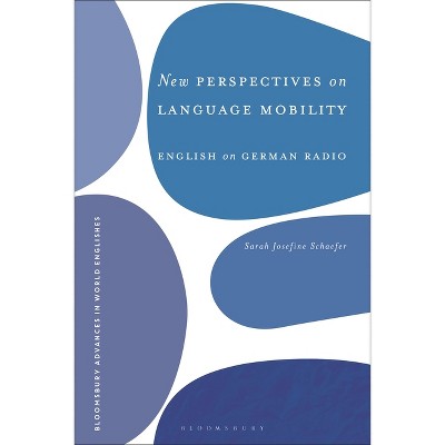 New Perspectives on Language Mobility - (Bloomsbury Advances in World Englishes) by  Sarah Josefine Schaefer (Paperback)