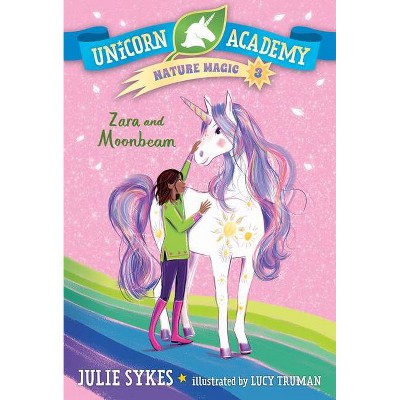 Unicorn Academy Nature Magic #3: Zara and Moonbeam - by  Julie Sykes (Paperback)