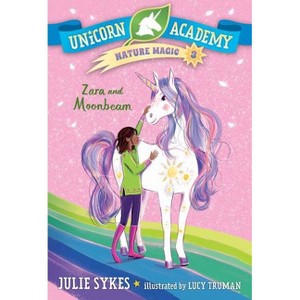 Unicorn Academy Nature Magic #3: Zara and Moonbeam - by  Julie Sykes (Paperback) - 1 of 1