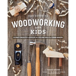 The Guide to Woodworking with Kids - by  Doug Stowe (Paperback) - 1 of 1