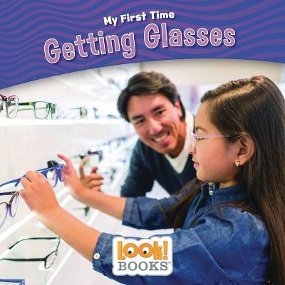 Getting Glasses - (My First Time (Look! Books (Tm))) by  Jeri Cipriano (Paperback)