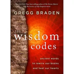 The Wisdom Codes - by  Gregg Braden (Paperback)