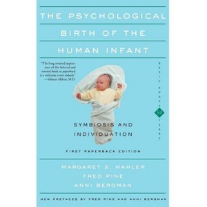 The Psychological Birth of the Human Infant Symbiosis and Individuation - by  Margaret S Mahler & Fred Pine & Anni Bergman (Paperback) - 1 of 1