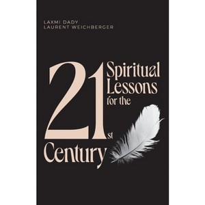 21 Spiritual Lessons for the 21st Century - by  Laurent Weichberger & Laxmi Dady (Paperback) - 1 of 1