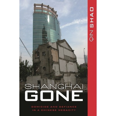 Shanghai Gone - (State & Society in East Asia) by  Qin Shao (Paperback)
