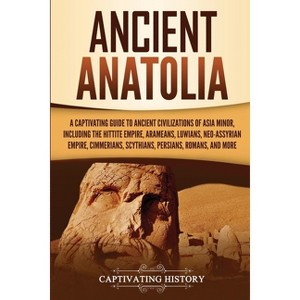 Ancient Anatolia - by Captivating History - 1 of 1