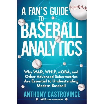 A Fan's Guide to Baseball Analytics - by  Anthony Castrovince (Paperback)