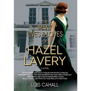 The Many Lives & Loves of Hazel Lavery - by  Lois Cahall (Hardcover) - 1 of 1