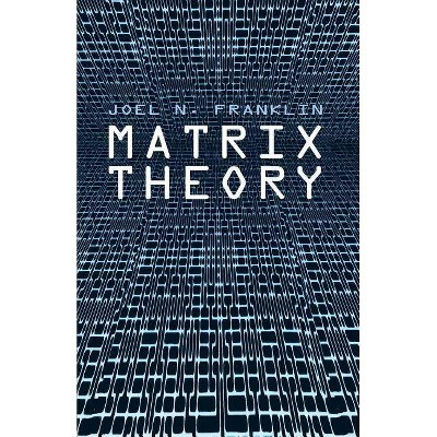 Matrix Theory - (Dover Books on Mathematics) by  Joel N Franklin & Mathematics (Paperback)