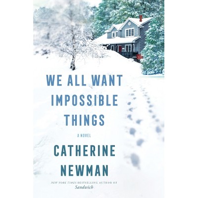 We All Want Impossible Things - by Catherine Newman