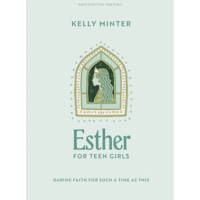 Esther - Teen Girls Bible Study Book - by  Kelly Minter (Paperback)