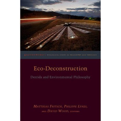 Eco-Deconstruction - (Groundworks: Ecological Issues in Philosophy and Theology) by  Matthias Fritsch & Philippe Lynes & David Wood (Paperback)