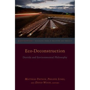 Eco-Deconstruction - (Groundworks: Ecological Issues in Philosophy and Theology) by  Philippe Lynes & David Wood (Paperback) - 1 of 1