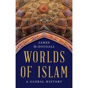 Worlds of Islam - by  James McDougall (Hardcover) - 1 of 1
