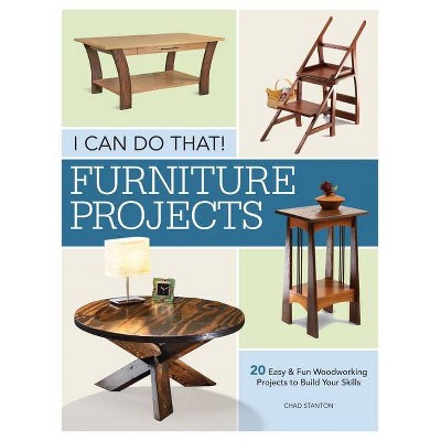 I Can Do That - Furniture Projects - by  Chad Stanton (Paperback)