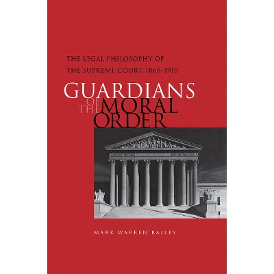 Guardians of the Moral Order - by  Mark Warren Bailey (Hardcover)