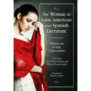 The Woman in Latin American and Spanish Literature - by  Eva Paulino Bueno & María Claudia André (Paperback) - 1 of 1