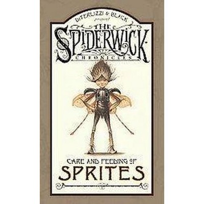 Spiderwick Chronicles Care and Feeding of Sprites - by  Holly Black & Tony Diterlizzi (Hardcover)